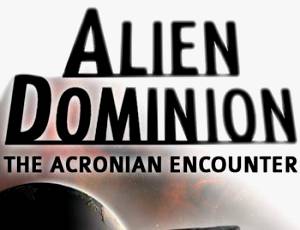 Alien Dominion: The Acronian Encounter