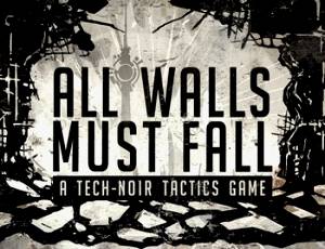 All Walls Must Fall - A Tech-Noir Tactics Game