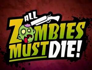 All Zombies Must Die!