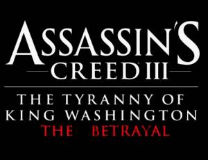 Assassin's Creed 3: The Tyranny of King Washington - The Betrayal
