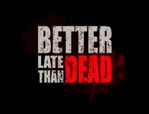Better Late Than DEAD