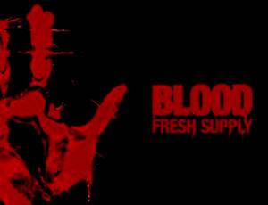 Blood: Fresh Supply