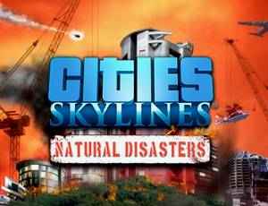 Cities: Skylines - Natural Disasters