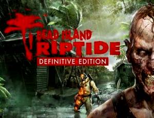 Dead Island: Riptide Definitive Edition