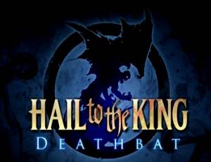 Hail to the King: Deathbat