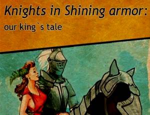 Knights in Shining Armor: Our King's Tale