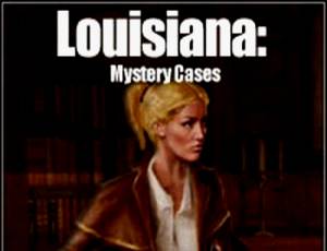 Louisiana: Mystery Cases