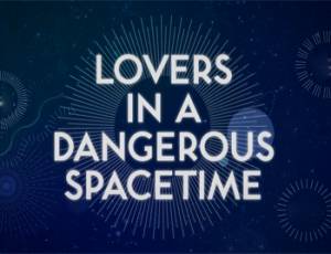 Lovers in a Dangerous Spacetime