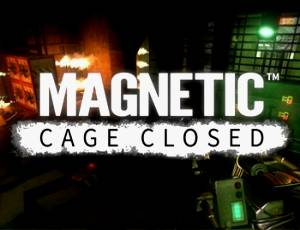 Magnetic: Cage Closed