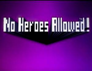 No Heroes Allowed!
