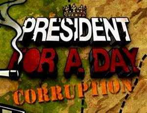 President for a Day - Corruption