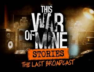 This War of Mine: Stories - The Last Broadcast