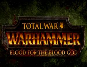 Total War: Warhammer - Blood for the Blood God