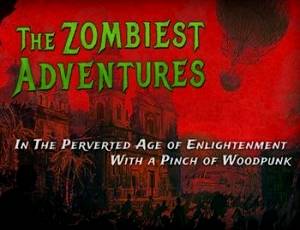 The Zombiest Adventures In The Perverted Age of Enlightenment With a Pinch of Woodpunk